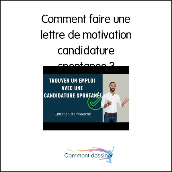 Comment faire une lettre de motivation candidature spontanée